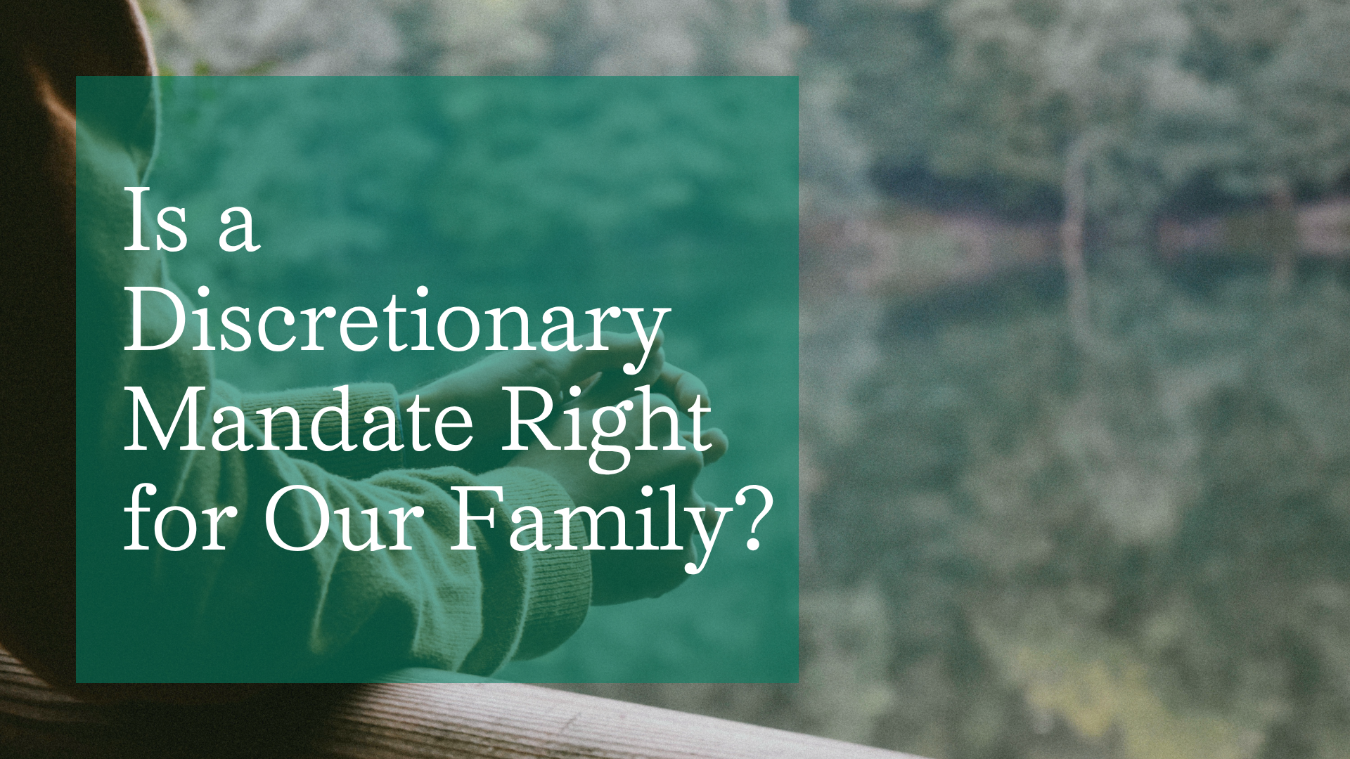 Is a Discretionary Mandate Right for Our Family?
